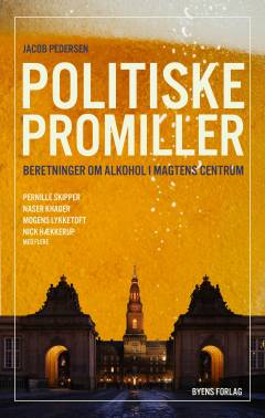 Politiske promiller : beretninger om alkohol i magtens centrum
