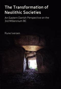 The transformation of neolithic societies : an Eastern Danish perspective on the 3rd millennium BC