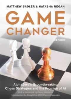 Game changer : AlphaZero's groundbreaking chess strategies and the promise of AI