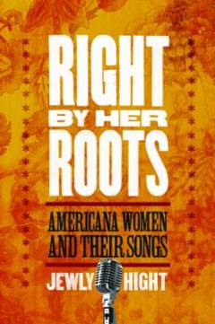 Right by her roots : Americana women and their songs