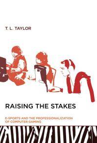 Raising the stakes : e-sports and the professionalization of computer gaming