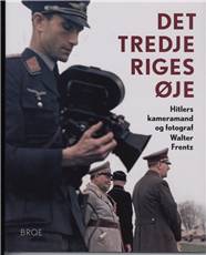 Det tredje riges øje : Hitlers kameramand og fotograf Walter Frentz