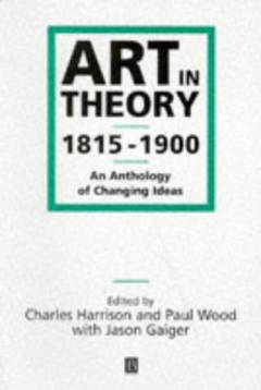 Art in theory 1815-1900 : an anthology of changing ideas