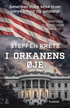 I orkanens øje : Amerikas dybe krise truer vores frihed og velstand