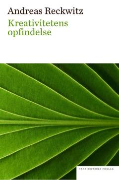 Kreativitetens opfindelse : om den samfundsmæssige æstetiseringsproces
