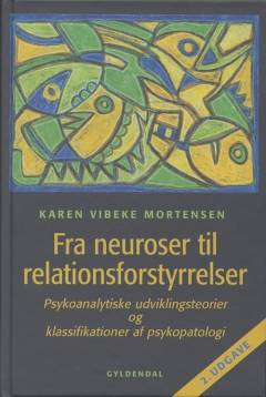Fra neuroser til relationsforstyrrelser : psykoanalytiske udviklingsteorier og klassifikationer af psykopatologi