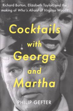 Cocktails with George and Martha : Richard Burton, Elizabeth Taylor, and the making of Who's afraid of Virginia Woolf?