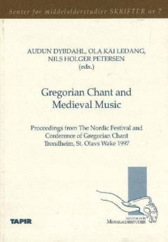 Gregorian chant and medieval music : proceedings from the Nordic Festival and Conference of Gregorian Chant, Trondheim, St. Olavs Wake 1997