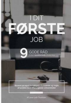 I dit første job : 9 gode råd til den nyuddannede akademiker