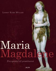 Maria Magdalene : fra apostel til prostitueret