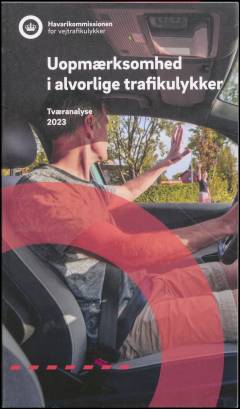Uopmærksomhed i alvorlige trafikulykker : tværanalyse 2023