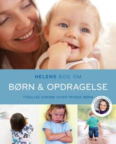 Helens bog om børn & opdragelse : tydelige voksne giver trygge børn