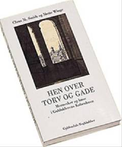 Hen over torv og gade : mennesker og huse i Guldalderens København
