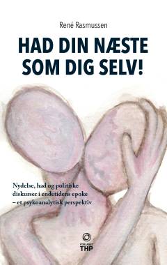 Had din næste som dig selv! : nydelse, had og politiske diskurser i endetidens epoke : et psykoanalytisk perspektiv