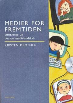 Medier for fremtiden : børn, unge og det nye medielandskab