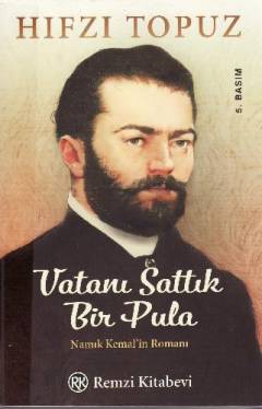 Vatanı sattık bir pula : Namık Kemal'in romanı