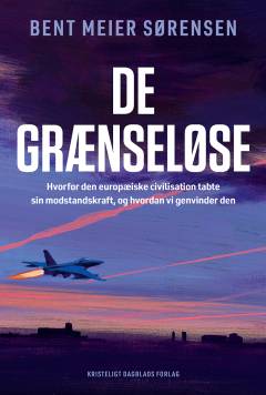 De grænseløse : hvorfor den europæiske civilisation tabte sin modstandskraft, og hvordan vi genvinder den