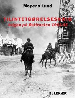 Tilintetgørelseskrig : krigen på Østfronten 1941-1945