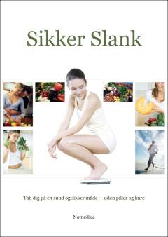 Sikker slank : tab dig på en sund og sikker måde - uden piller og kure : hemmeligheden bag et vægttab, der holder, ligger i at indføre bestemte permanente kostændringer, som beskrevet i denne bog