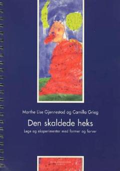 Den skaldede heks : lege og eksperimenter med former og farver