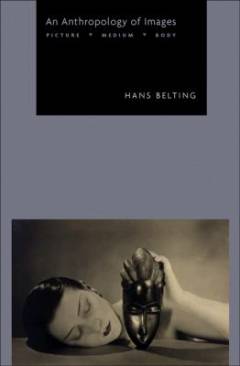 An anthropology of images : picture, medium, body