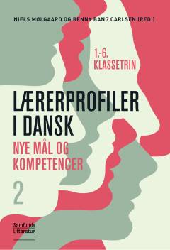 Lærerprofiler i dansk : nye mål og kompetencer. Bind 2 : 1.-6. klassetrin