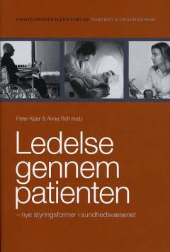 Ledelse gennem patienten : nye styringsformer i sundhedsvæsenet