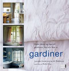 Gardiner : gode ideer og tips til gardiner, du selv kan sy