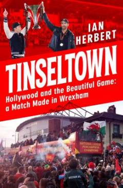 Tinseltown : Hollywood and the beautiful game: a match made in Wrexham