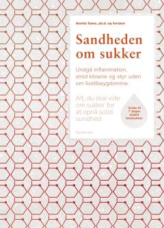 Sandheden om sukker : alt, du skal vide om sukker for at opnå solid sundhed : undgå inflammation, smid kiloene og styr uden om livstilssygdomme