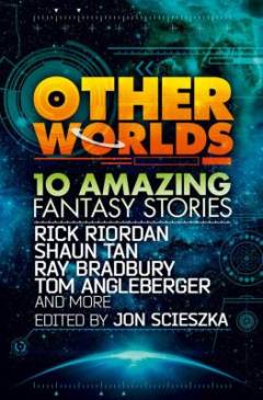 Other worlds : 10 amazing fantasy stories