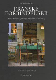 Franske forbindelser : fantastiske boliger med relationer til Frankrig