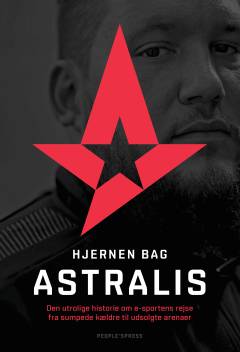 Hjernen bag Astralis : den utrolige historie om esportens rejse fra sumpede kældre til udsolgte arenaer