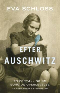 Efter Auschwitz : en historie om sorg og overlevelse fortalt af Anne Franks stedsøster