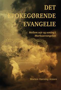 Det epokegørende evangelie : mellem sejr og soning i Markusevangeliet