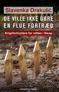 De ville ikke gøre en flue fortræd : krigsforbrydere for retten i Haag
