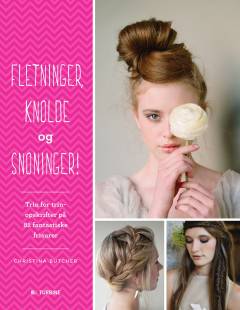 Fletninger, knolde og snoninger! : trin for trin-opskrifter på 82 fantastiske frisurer