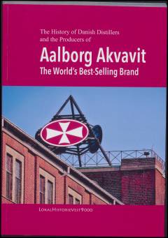 The history of danish distillers and the producers of Aalborg Akvavit : the world's best-selling brand