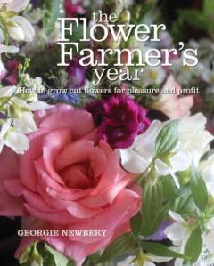 The flower farmer's year : how to grow cut flowers for pleasure and profit