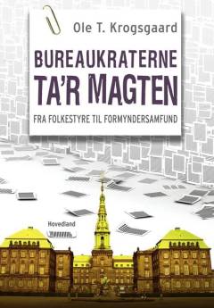 Bureaukraterne ta'r magten : fra folkestyre til formyndersamfund