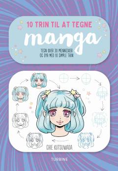 10 trin til at tegne manga : tegn over 30 mennesker og dyr med 10 simple trin