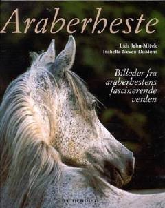 Araberheste : billeder fra araberhestens fascinerende verden