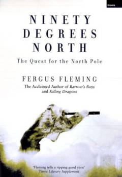 Ninety degrees north : the quest for the North Pole
