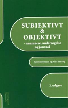 Subjektivt & objektivt : anamnese, undersøgelse og journal