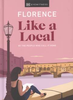 Florence like a local : by the people who call it home