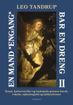 En mand *engang* bar en dreng. Bind 2 : Kristoforus og kunsten fra barok til oplysningen set i lyset af gudstro versus humanisme, absurditetens vækst og mænd og kvinders stadig ringere evne til at bære og være noget for andre end sig selv
