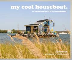 My cool houseboat : an inspirational guide to stylish houseboats