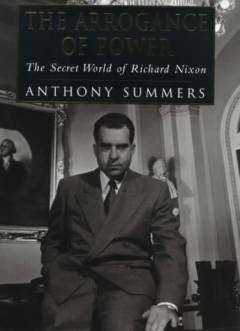 The arrogance of power : the secret world of Richard Nixon