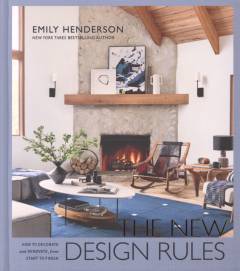 The new design rules : how to decorate and renovate from start to finish