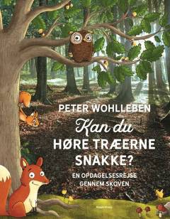 Kan du høre træerne snakke? : en opdagelsesrejse gennem skoven